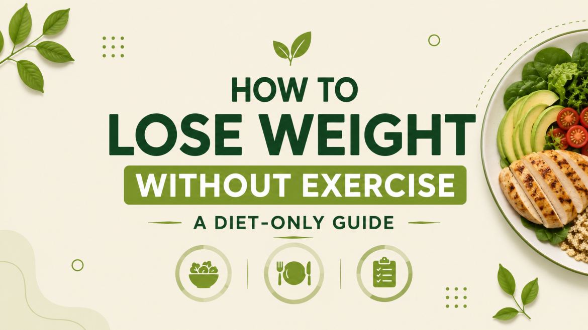 How to Lose Weight Without Exercise: A Diet-Only Guide
